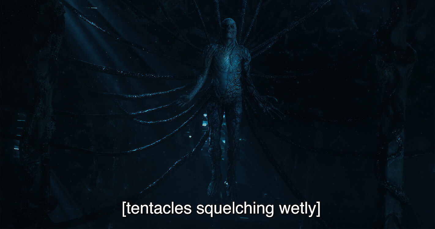 Screencap of Season 4 of Stranger Things with [tentacles squelching wetly] subtitle